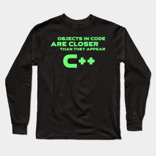 Objects In Code Are Closer Than They Appear C++ Programming Long Sleeve T-Shirt